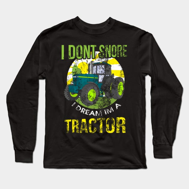 I Don't Snore I Dream I'm A Tractor Funny Snoring Long Sleeve T-Shirt by theperfectpresents